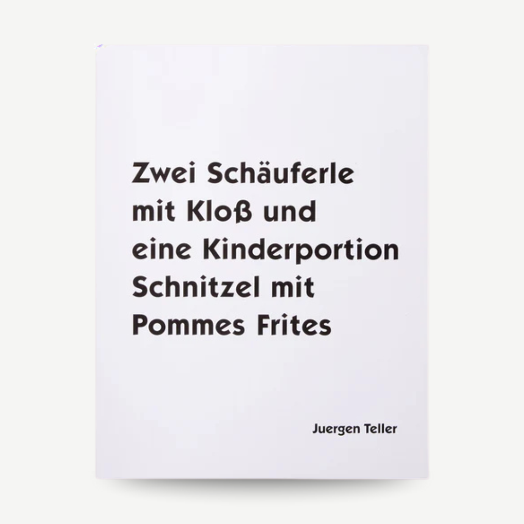 Juergen Teller - Zwei Schauferle mit Klob und eine Kinderportion Schnitzel mit Pommes Frites