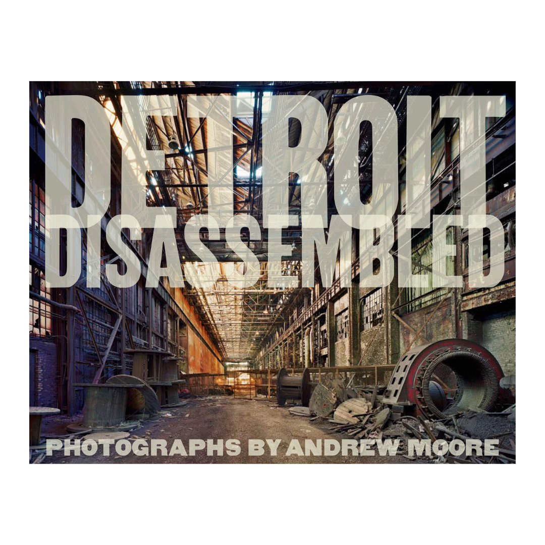 Detroit Disassembled - Photographs by Andrew Moore